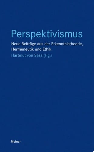 Perspektivismus Neue Beiträge aus der Erkenntnistheorie, Hermeneutik und Ethik