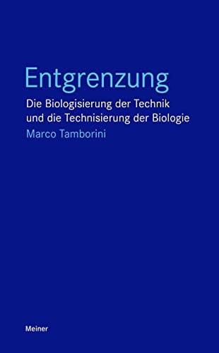 Entgrenzung die Biologisierung der Technik und die Technisierung der Biologie