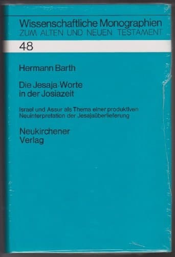 Die Jesaja-Worte in der Josiazeit Israel und Assur als Thema einer produktiven Neuinterpretation der Jesajaüberlieferung