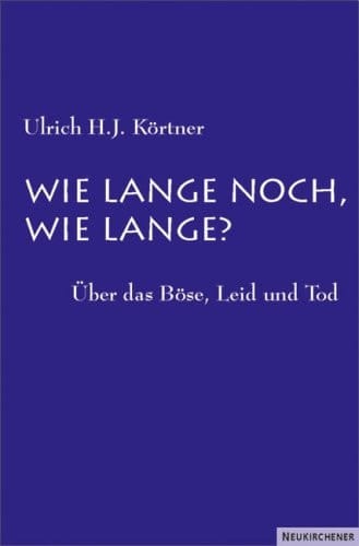 Wie lange noch, wie lange? über das Böse, Leid und Tod