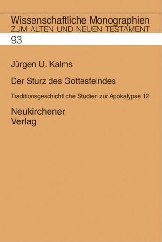Der Sturz des Gottesfeindes: Traditionsgeschichtliche Studien zu Apokalypse 12 (Wissenschaftliche Monographien zum Alten und Neuen Testament) (German Edition)