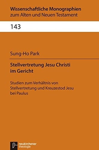 Stellvertretung Jesu Christi im Gericht Studien zum Verhältnis von Stellvertretung und Kreuzestod Jesu bei Paulus