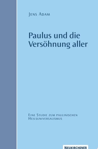 Paulus und die Versöhnung aller Eine Studie zum paulinischen Heilsuniversalismus
