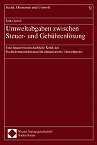 Umweltabgaben zwischen Steuer- und Gebührenlösung eine finanzwissenschaftliche Kritik der Rechtsformrestriktionen für administrierte Umweltpreise