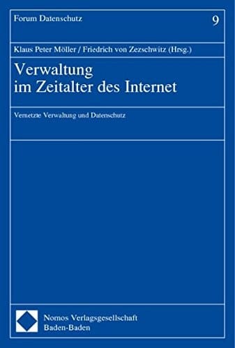 Verwaltung im Zeitalter des Internet. Vernetzte Verwaltung und Datenschutz. Forum Datenschutz, Bd. 9
