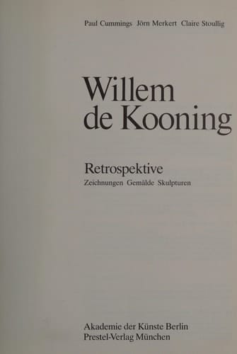 Willem de Kooning Retrospektive : Zeichnungen, Gemälde, Skulpturen