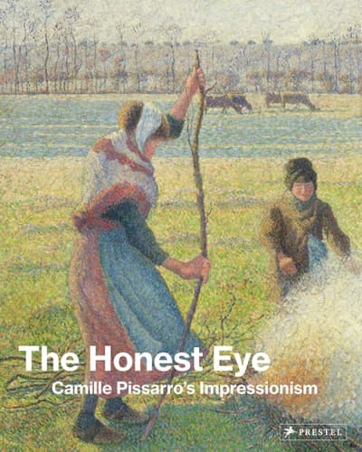 The Honest Eye Camille Pissarro's Impressionism