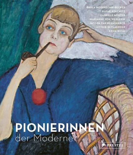 Pionierinnen der Moderne Paula Modersohn-Becker, Käthe Kollwitz, Gabriele Münter, Marianne von Werefkin, Jacoba van Heemskerck, Ottilie Reylaender, Erma Bossi