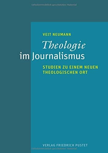 Theologie im Journalismus Studien zu einem neuen theologischen Ort