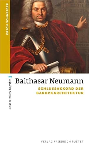 Balthasar Neumann Schlussakkord der Barockarchitektur
