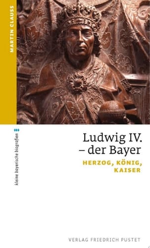 Ludwig IV. der Bayer Herzog, König, Kaiser