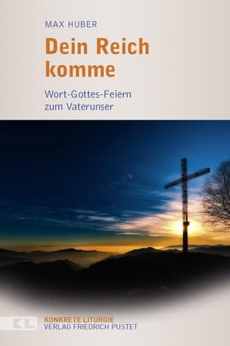 Dein Reich komme Wort-Gottes-Feiern zum Vaterunser