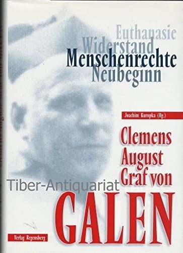 Clemens August Graf von Galen Menschenrechte - Widerstand - Euthanasie - Neubeginn
