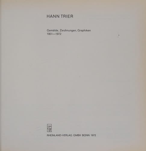 Hann Trier Gemälde - Zeichnungen - Graphiken 1951-1972 : (Ausstellung : Bonn, 10.6.-16.7.1972).