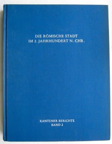Die Römische Stadt im 2. Jahrhundert n. Chr: Der Funktionswandel des öffentlichen Raumes : Kolloquium in Xanten vom 2. bis 4. Mai 1990 (Xantener Berichte) (German Edition)
