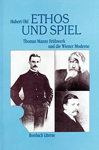 Ethos und Spiel: Thomas Manns Frühwerk und die Wiener Moderne : eine Revision (Rombach Wissenschaft) (German Edition)