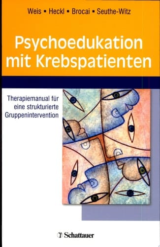 Psychoedukation mit Krebspatienten Therapiemanual für eine strukturierte Gruppenintervention ; mit 23 Tabellen und 58 Arbeitsblättern