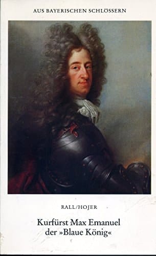 Kurfürst Max Emanuel, der "Blaue König"