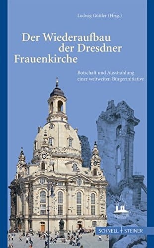 Der Wiederaufbau Der Dresdner Frauenkirche: Botschaft Und Ausstrahlung Einer Weltweiten Burgerinitiative (German Edition)