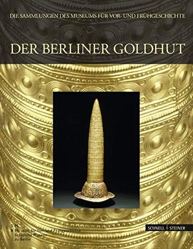Der Berliner Goldhut Macht, Magie und Mathematik in der Bronzezeit