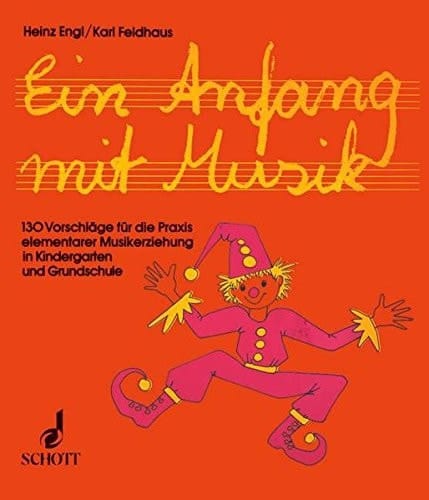 Ein Anfang mit Musik 130 Vorschläge für die Praxis elementarer Musikerziehung in Kindergarten und Grundschule