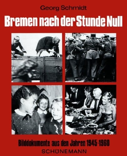 Bremen nach der Stunde Null: Bilddokumente aus den Jahren 1945-1960 (German Edition)