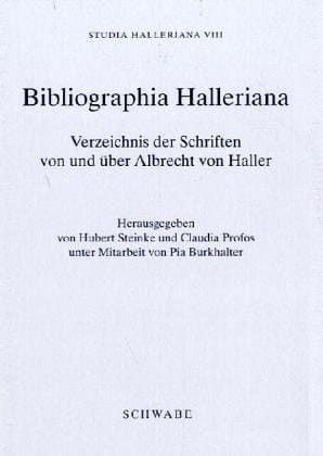 Bibliographia Halleriana : Verzeichnis der Schriften Von und ber Albrecht Von Haller