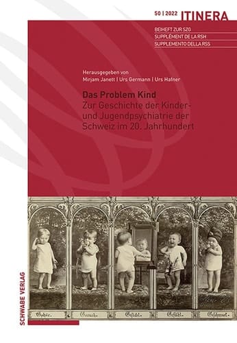 Das Problem Kind Zur Geschichte der Kinder- und Jugendpsychiatrie der Schweiz im 20. Jahrhundert
