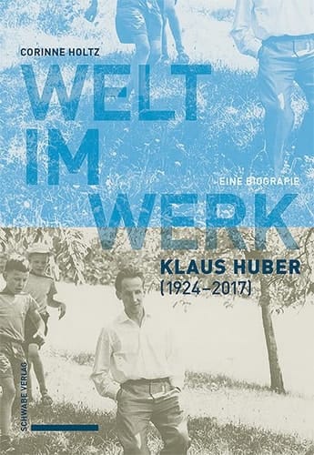 Welt im Werk. Klaus Huber (1924-2017) eine Biografie