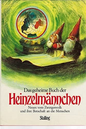 Das geheime Buch der Heinzelmaennchen. Neues vom Zwergenvolk und ihre Botschaft an die Menschen