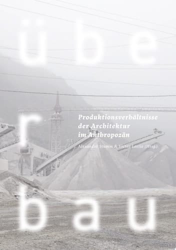 Überbau Produktionsverhältnisse der Architektur im Anthropozän