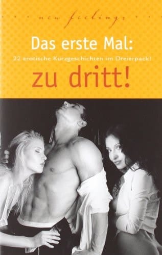 Das erste Mal: zu dritt! 22 erotische Kurzgeschichten im Dreierpack