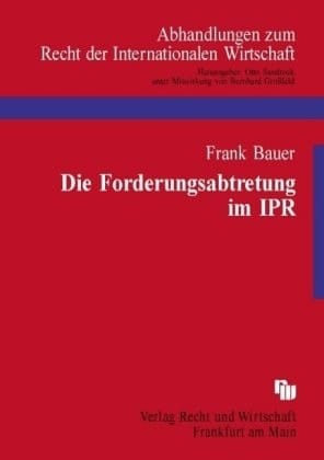 Die Forderungsabtretung im IPR Schuld- und zuordnungsrechtliche Anknüpfungen