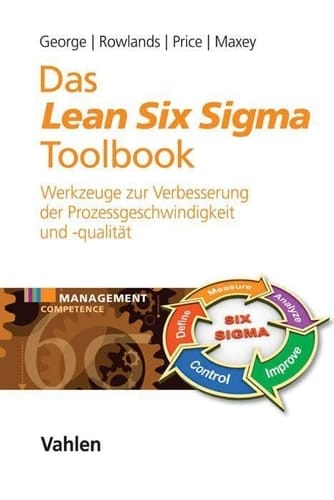 Das Lean Six Sigma Toolbook mehr als 100 Werkzeuge zur Verbesserung der Prozessgeschwindigkeit und -qualität