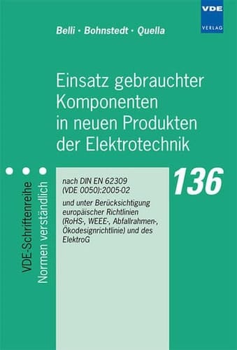 Einsatz gebrauchter Komponenten in neuen Produkten der Elektrotechnik nach DIN EN 62309 (VDE 0050):2005-02 und unter Berücksichtigung europäischer Richtlinien (RoHS-, WEEE-, Abfallrahmen-, Ökodesignrichtlinie) und des ElektroG