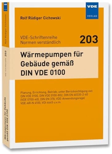 Wärmepumpen für Gebäude gemäß DIN VDE 0100 Planung, Errichtung, Betrieb, unter Berücksichtigung von DIN VDE 0100, DIN VDE 0100-802, DIN EN 60335-2-40 (VDE 0700-40), DIN EN 378, VDE- Anwendungsregel VDE-AR-N 4100, VDI 4645 u.v.m