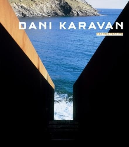 Dani Karavan Retrospektive : [Ausstellung der] Berliner Festspiele, Martin-Gropius-Bau [14. März-1. Juni 2008]