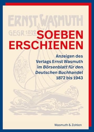Soeben erschienen Anzeigen des Verlags Ernst Wasmuth im Börsenblatt für den Deutschen Buchhandel 1872 bis 1943