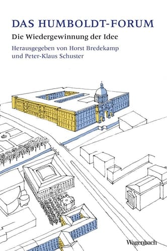 Das Humboldt Forum die Wiedergewinnung der Idee