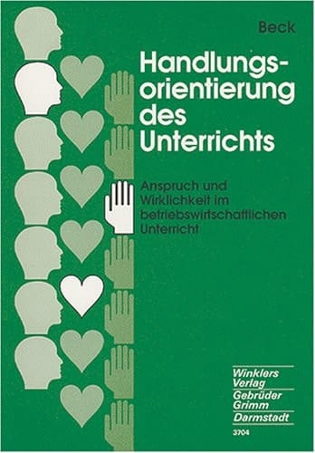 Handlungsorientierung des Unterrichts Anspruch und Wirklichkeit im betriebswirtschaftlichen Unterricht