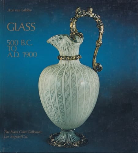 Glass 500 B.C. to A.D. 1900: The Hans Cohn Collection, Los Angeles, Cal