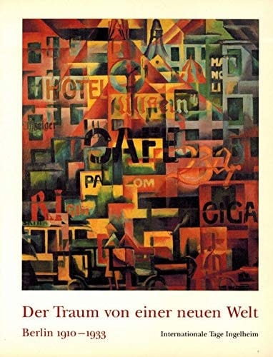Der Traum von einer neuen Welt Berlin 1910-1933