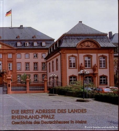 Die Erste Adresse des Landes Rheinland-Pfalz Geschichte des Deutschhauses in Mainz