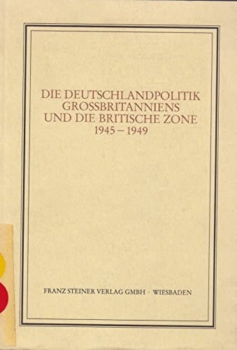 Die Deutschlandpolitik Großbritanniens und die Britische Zone 1945-1949