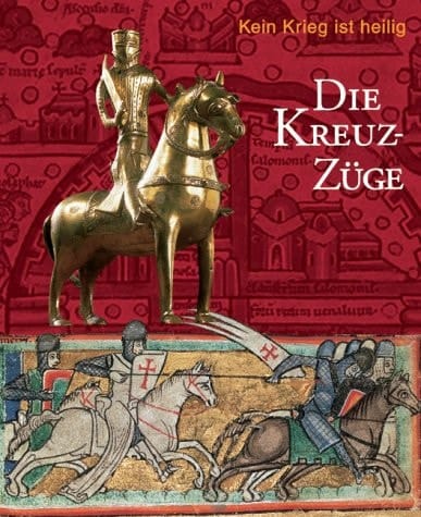 Die Kreuzzüge kein Krieg ist heilig