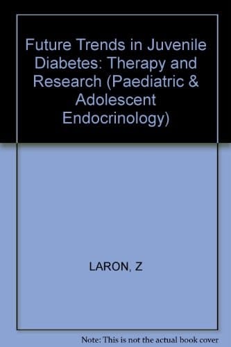 Future Trends in Juvenile Diabetes: Therapy and Research (Pediatric and Adolescent Endocrinology, Vol. 15)