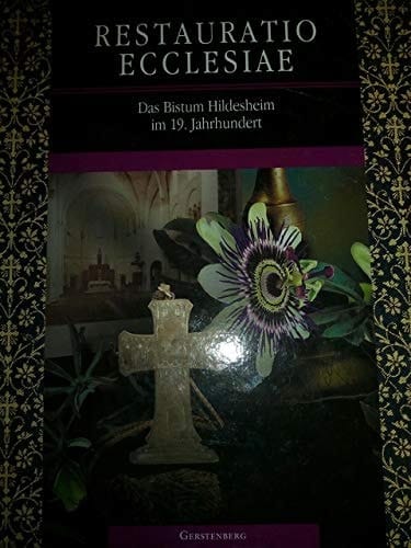 Restauratio Ecclesiae: Das Bistum Hildesheim im 19. Jahrhundert (Kataloge des Dom-Museums Hildesheim) (German Edition)