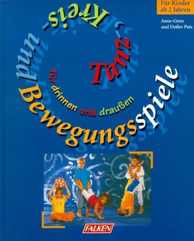 Tanz-, Kreis- und Bewegungsspiele für drinnen und draußen : [für Kinder ab 2 Jahren]