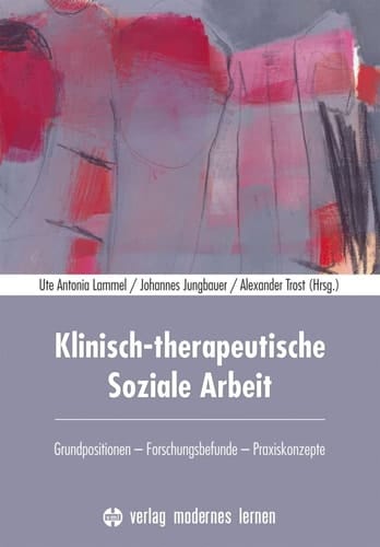 Klinisch-therapeutische Soziale Arbeit Grundpositionen, Forschungsbefunde, Praxiskonzepte