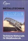 Technische Mathematik für Metallbauberufe. Lehr- und Übungsbuch. Mit Formelsammlung.